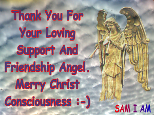 Thank You for your loving support and friendship! Merry Christ Consciousness!